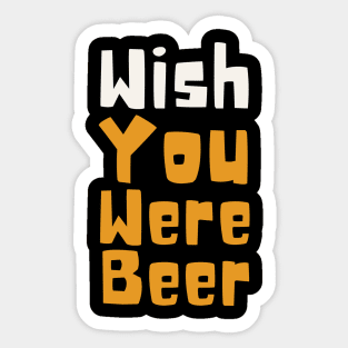 Wish You Were Beer Sticker